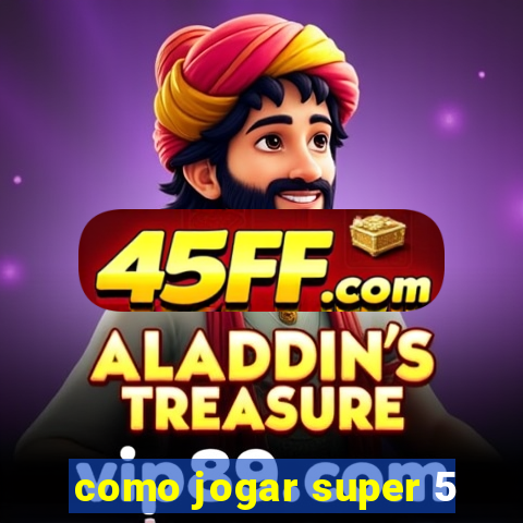 como jogar super 5